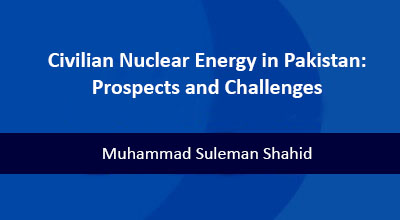 Civilian Nuclear Energy in Pakistan: Prospects and Challenges