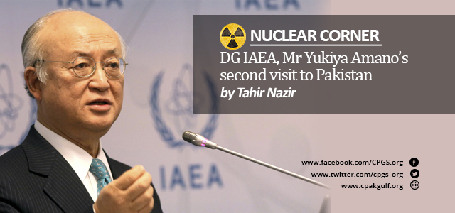 Nuclear Corner DG IAEA, Mr Yukiya Amano’s second visit to Pakistan