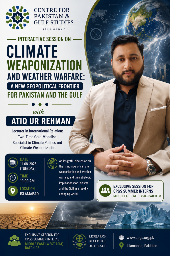 Interactive Session on “Climate Weaponization and Weather Warfare: A New Geopolitical Frontier for Pakistan and the Gulf”